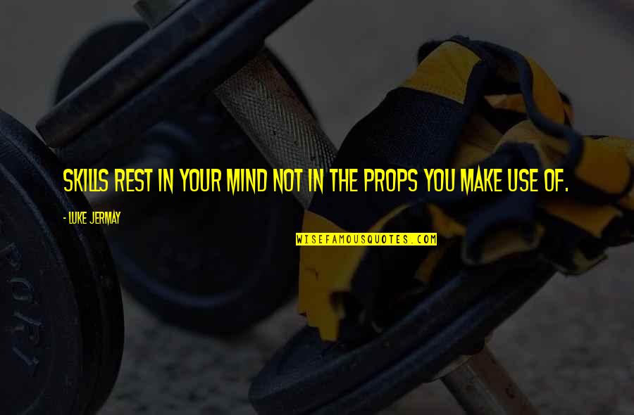 Rest My Mind Quotes By Luke Jermay: Skills rest in your mind not in the