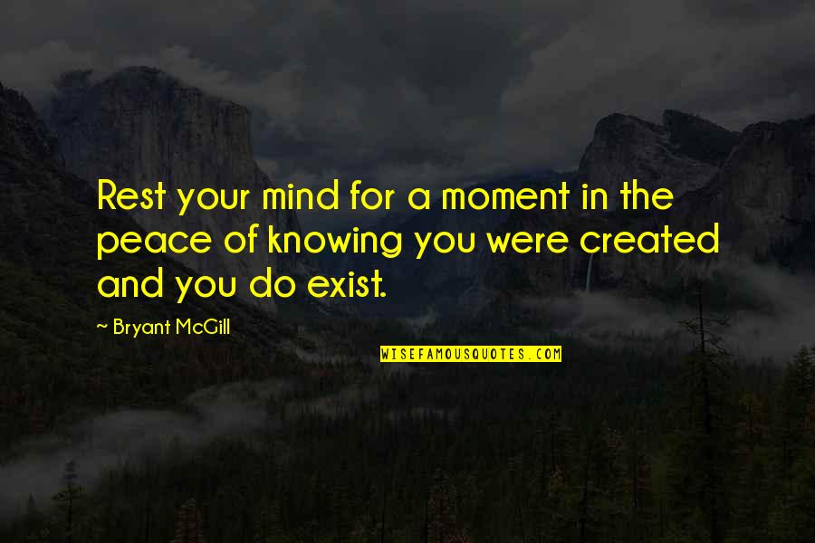 Rest Of Mind Quotes By Bryant McGill: Rest your mind for a moment in the