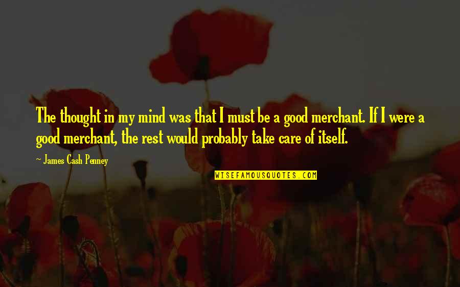 Rest Of Mind Quotes By James Cash Penney: The thought in my mind was that I