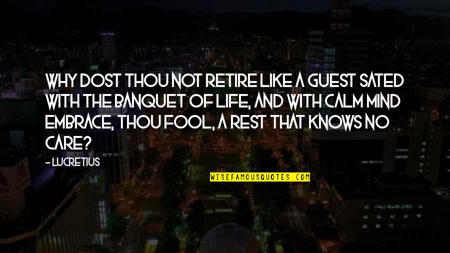 Rest Of Mind Quotes By Lucretius: Why dost thou not retire like a guest