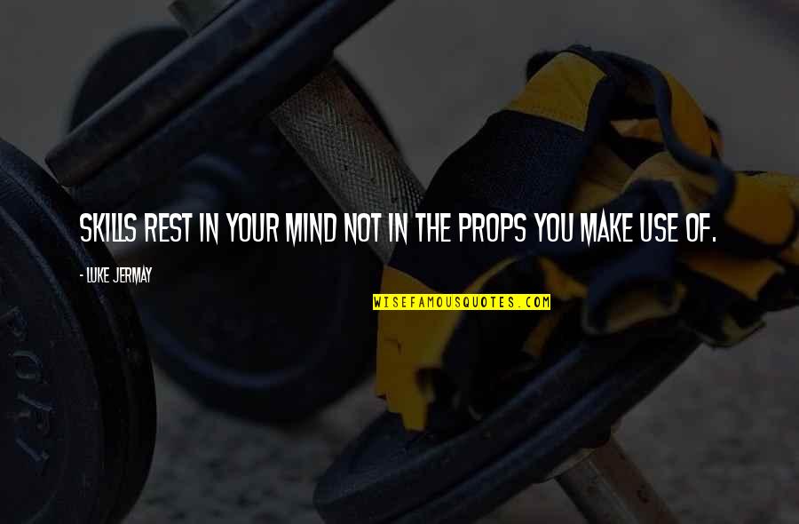 Rest Of Mind Quotes By Luke Jermay: Skills rest in your mind not in the