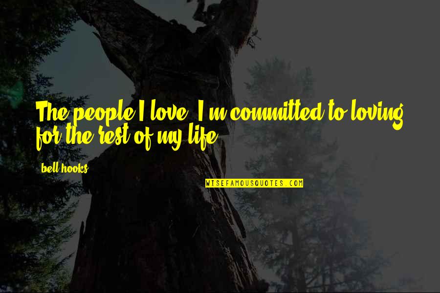 Rest Of My Life Love Quotes By Bell Hooks: The people I love, I'm committed to loving