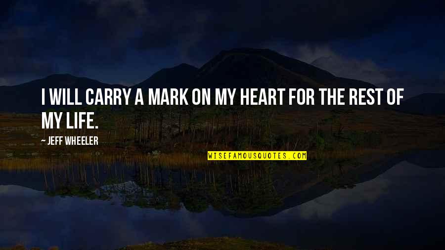 Rest Of My Life Love Quotes By Jeff Wheeler: I will carry a mark on my heart