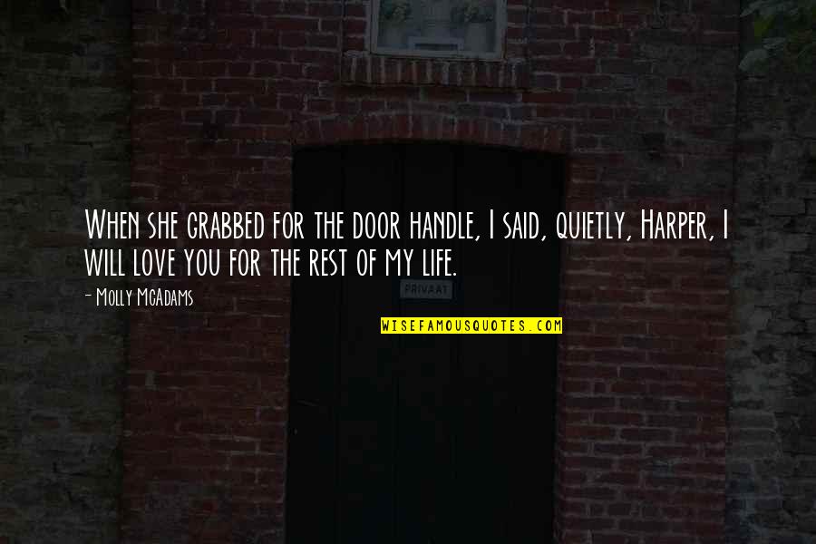 Rest Of My Life Love Quotes By Molly McAdams: When she grabbed for the door handle, I