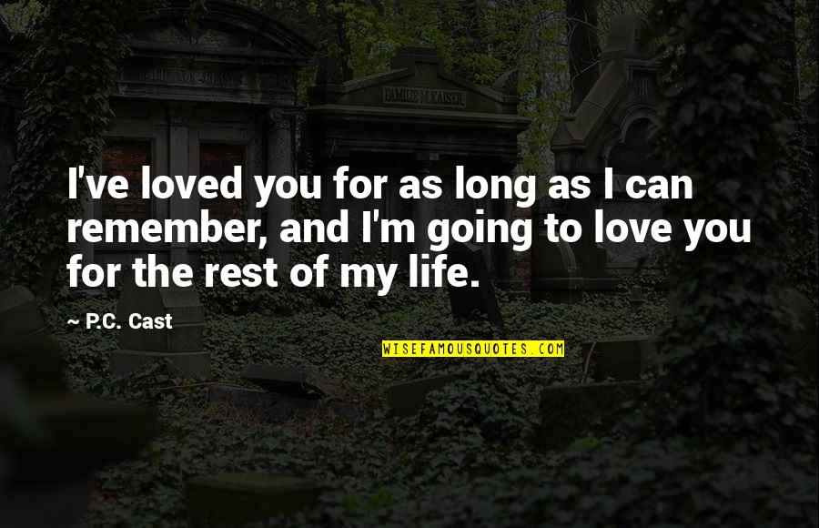 Rest Of My Life Love Quotes By P.C. Cast: I've loved you for as long as I
