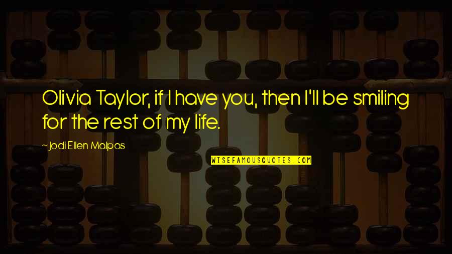 Rest Of My Life Quotes By Jodi Ellen Malpas: Olivia Taylor, if I have you, then I'll