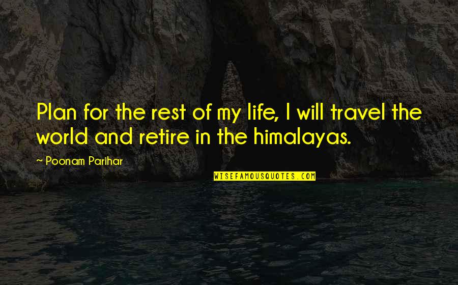 Rest Of My Life Quotes By Poonam Parihar: Plan for the rest of my life, I