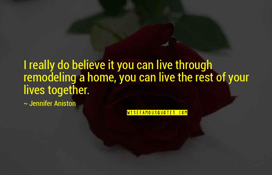 Rest Of Our Lives Together Quotes By Jennifer Aniston: I really do believe it you can live