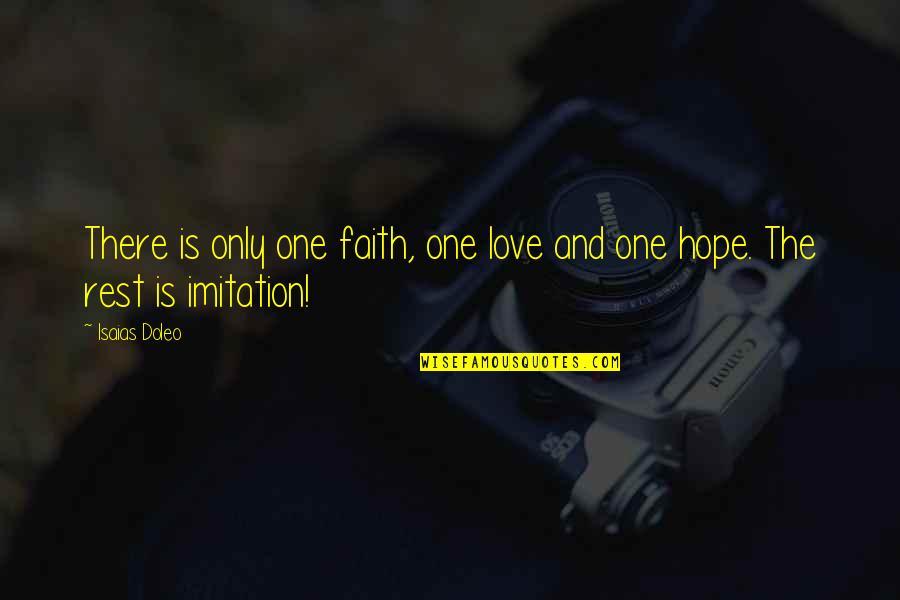 Rest Quotes By Isaias Doleo: There is only one faith, one love and