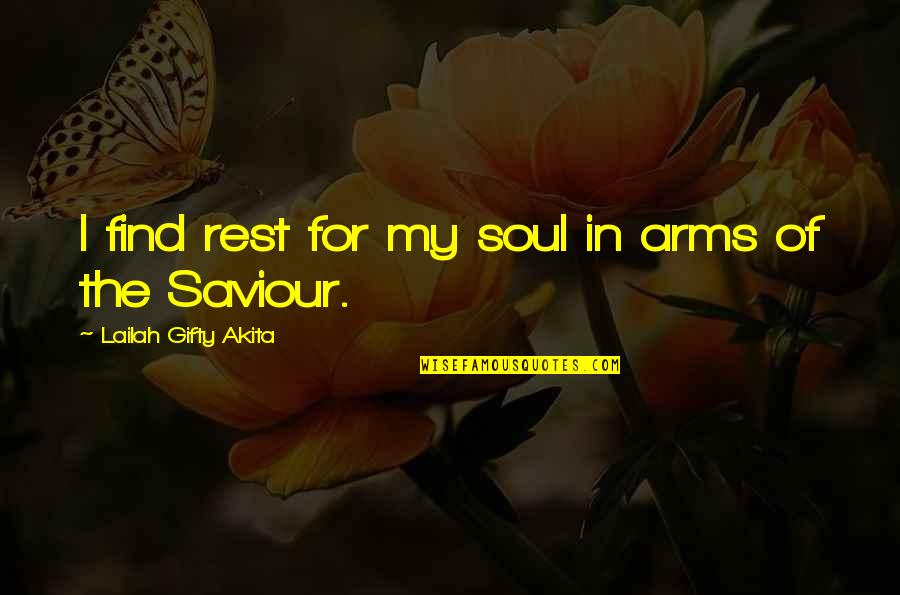 Rest The Soul Quotes By Lailah Gifty Akita: I find rest for my soul in arms