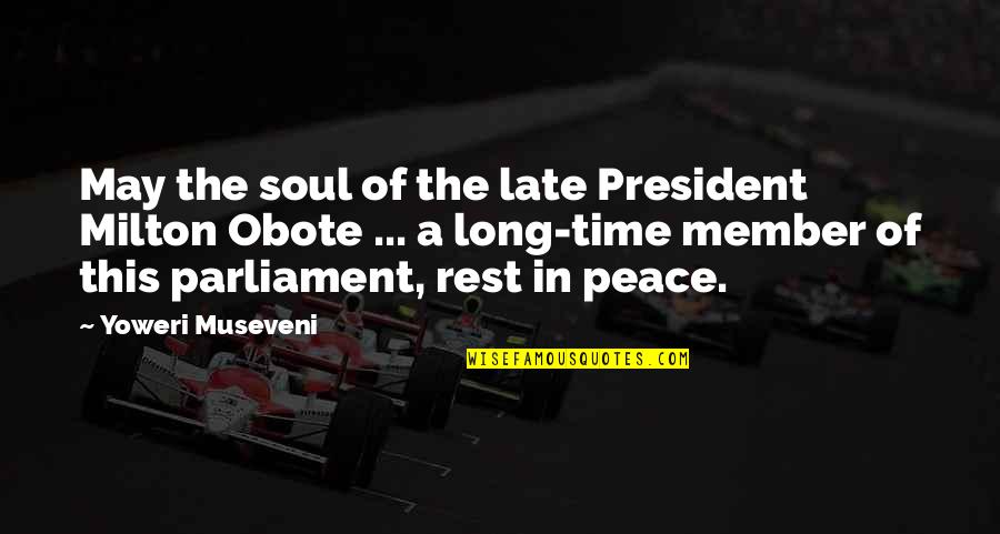 Rest The Soul Quotes By Yoweri Museveni: May the soul of the late President Milton