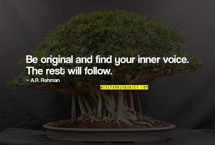 Rest Will Follow Quotes By A.R. Rahman: Be original and find your inner voice. The