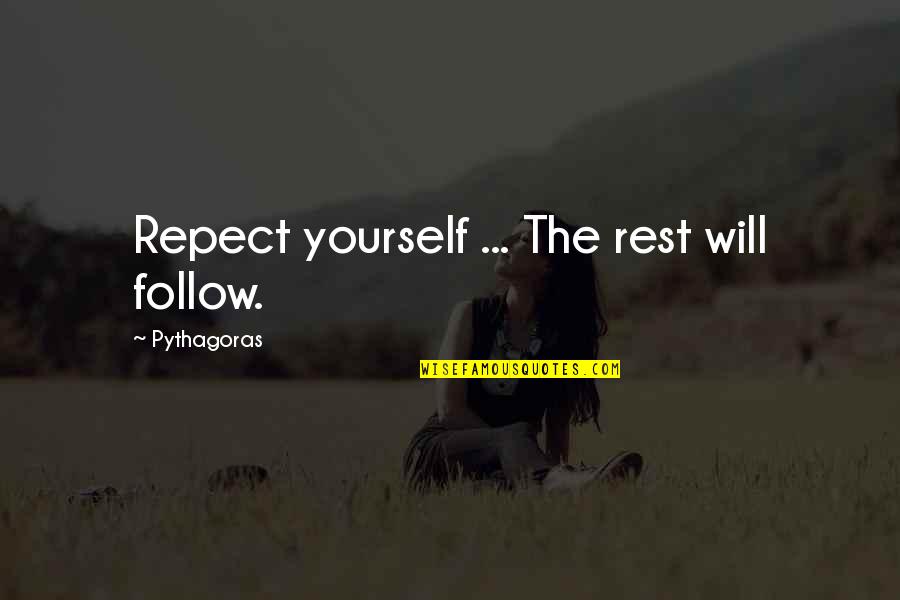 Rest Will Follow Quotes By Pythagoras: Repect yourself ... The rest will follow.