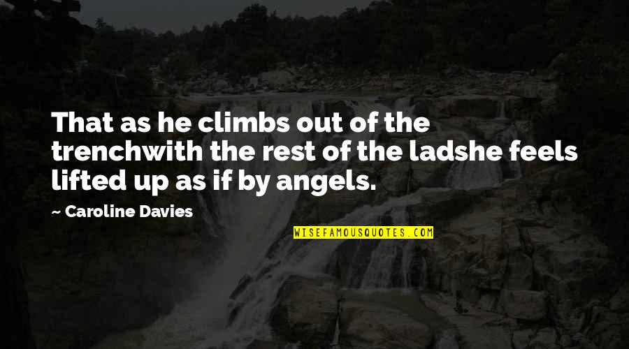 Rest With The Angels Quotes By Caroline Davies: That as he climbs out of the trenchwith