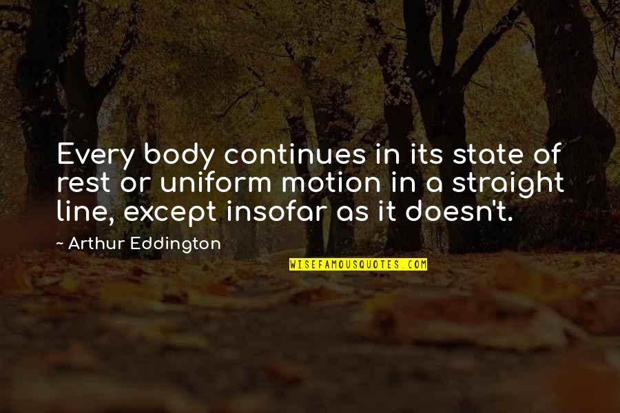 Rest Your Body Quotes By Arthur Eddington: Every body continues in its state of rest