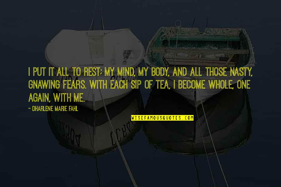 Rest Your Body Quotes By Dharlene Marie Fahl: I put it all to rest; my mind,