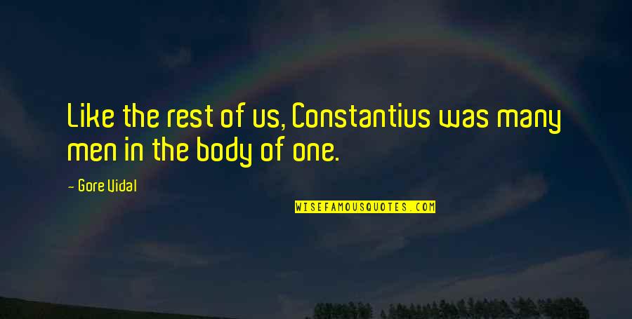 Rest Your Body Quotes By Gore Vidal: Like the rest of us, Constantius was many