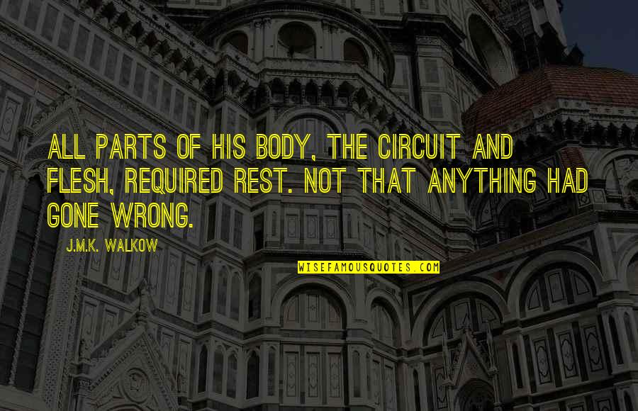 Rest Your Body Quotes By J.M.K. Walkow: All parts of his body, the circuit and
