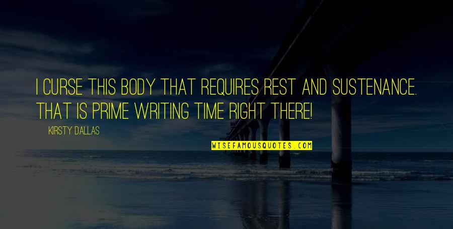 Rest Your Body Quotes By Kirsty Dallas: I curse this body that requires rest and