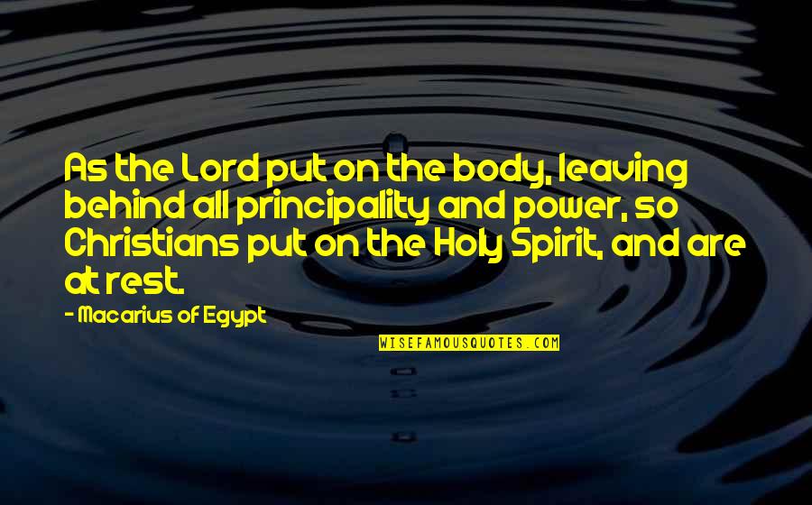 Rest Your Body Quotes By Macarius Of Egypt: As the Lord put on the body, leaving