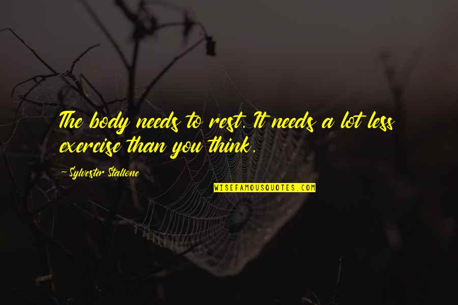 Rest Your Body Quotes By Sylvester Stallone: The body needs to rest. It needs a