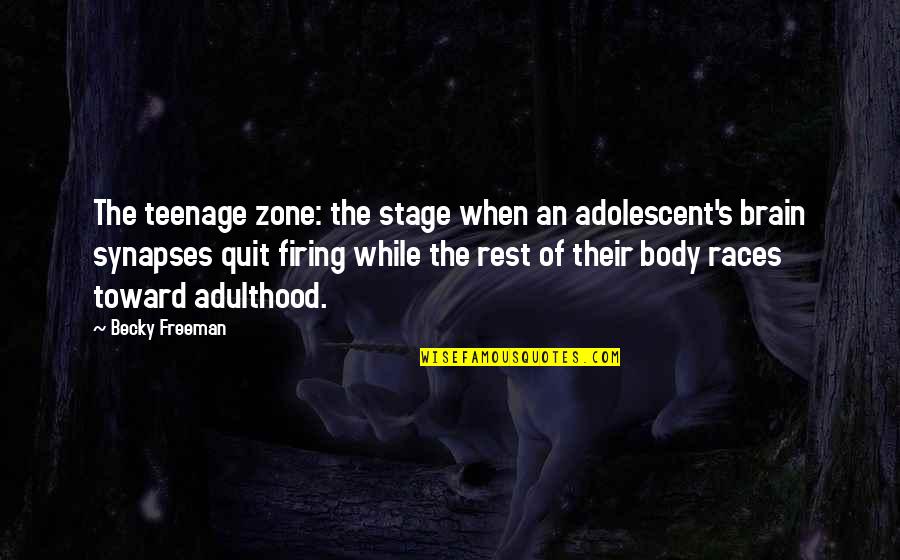 Rest Your Brain Quotes By Becky Freeman: The teenage zone: the stage when an adolescent's