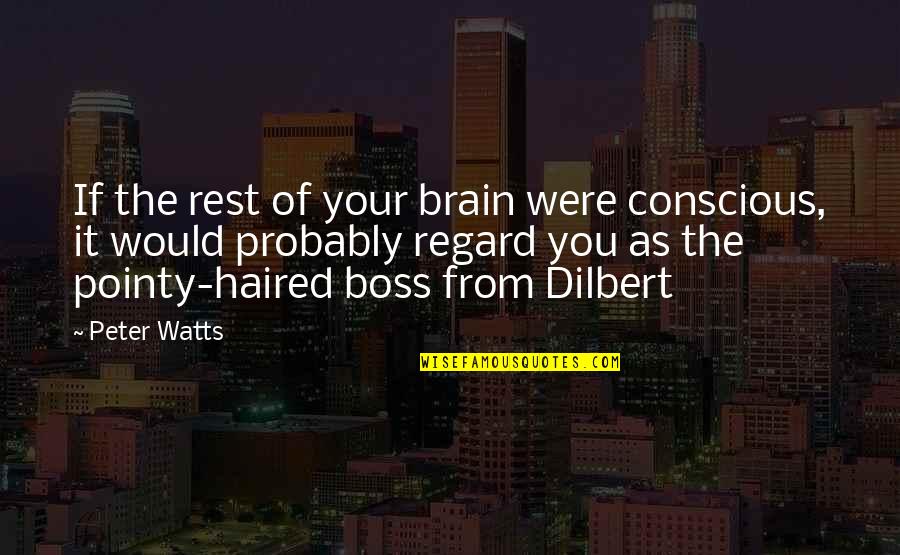 Rest Your Brain Quotes By Peter Watts: If the rest of your brain were conscious,