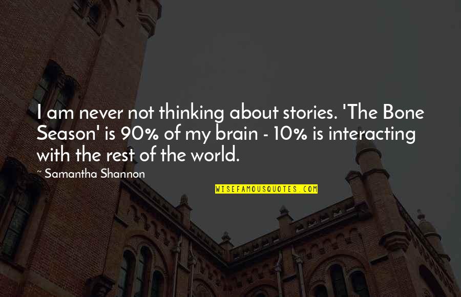 Rest Your Brain Quotes By Samantha Shannon: I am never not thinking about stories. 'The