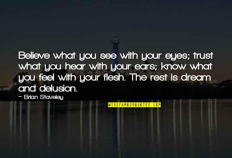 Rest Your Eyes Quotes By Brian Staveley: Believe what you see with your eyes; trust