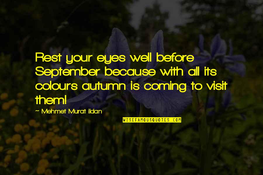 Rest Your Eyes Quotes By Mehmet Murat Ildan: Rest your eyes well before September because with
