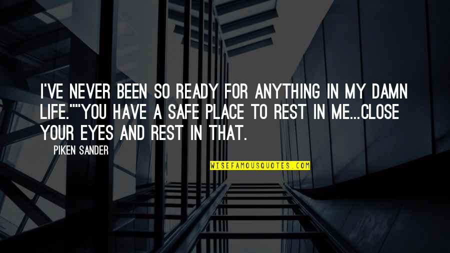 Rest Your Eyes Quotes By Piken Sander: I've never been so ready for anything in