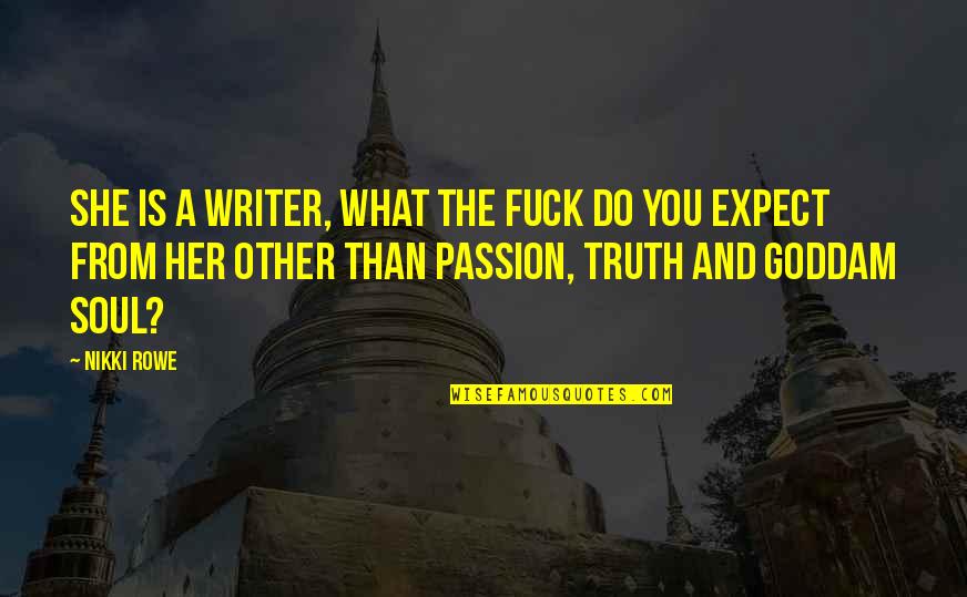 Restage Fund Quotes By Nikki Rowe: She is a writer, what the fuck do Restage Fund Quotes By Nikki Rowe: She is a writer, what the fuck do