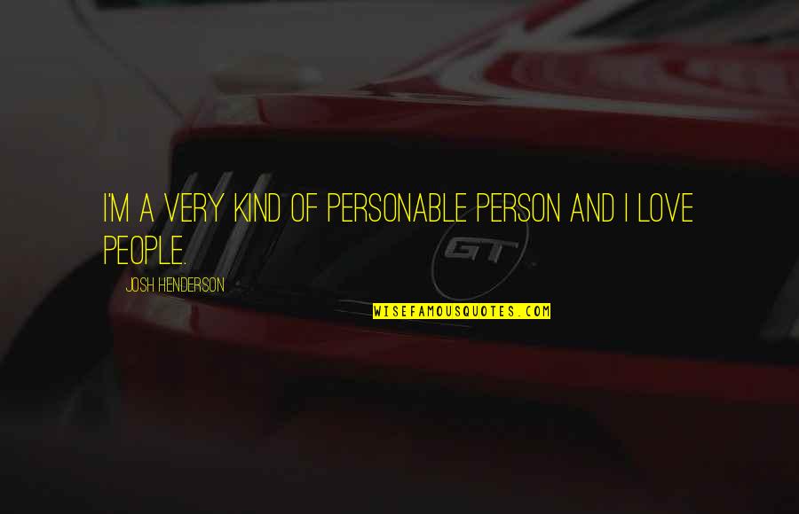 Restage Laptop Quotes By Josh Henderson: I'm a very kind of personable person and