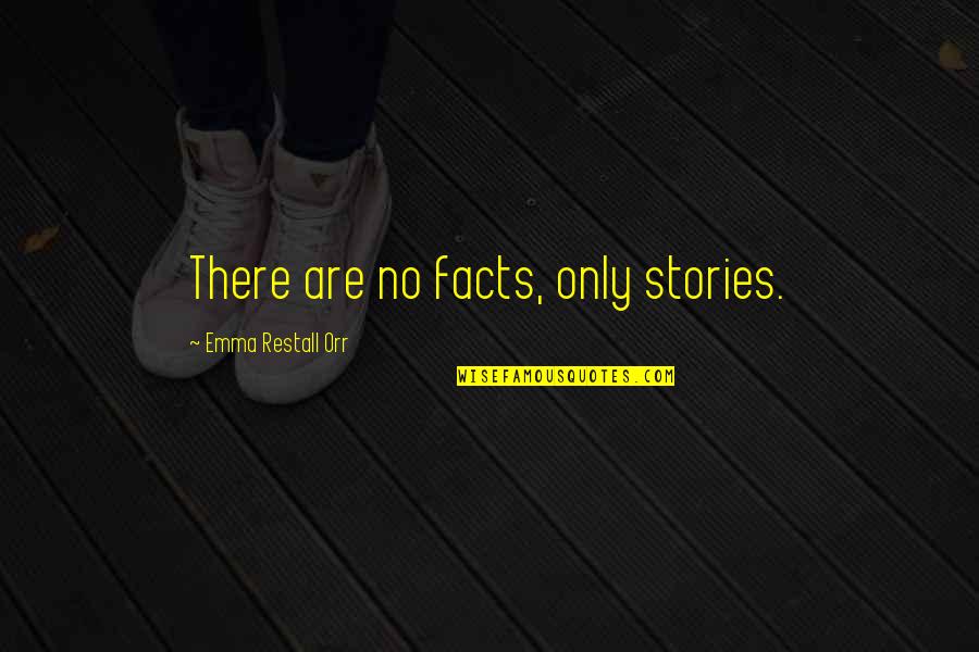 Restall Quotes By Emma Restall Orr: There are no facts, only stories.