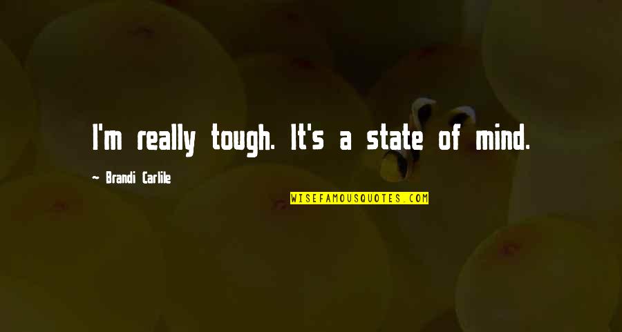 Restall Seven Quotes By Brandi Carlile: I'm really tough. It's a state of mind. Restall Seven Quotes By Brandi Carlile: I'm really tough. It's a state of mind.