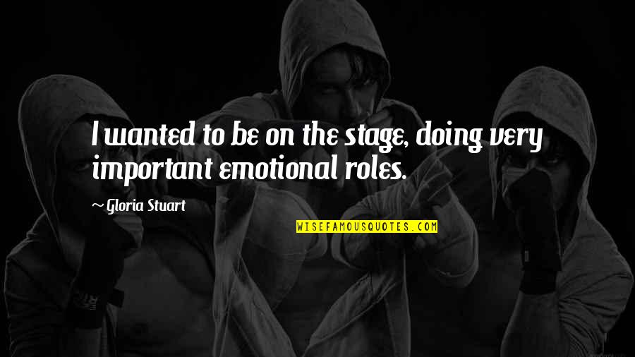Restall Seven Quotes By Gloria Stuart: I wanted to be on the stage, doing