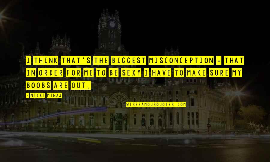 Restamark Quotes By Nicki Minaj: I think that's the biggest misconception - that Restamark Quotes By Nicki Minaj: I think that's the biggest misconception - that