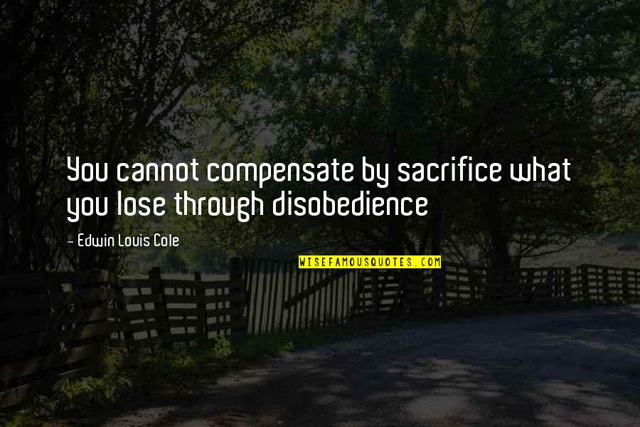Restani Krumpir Quotes By Edwin Louis Cole: You cannot compensate by sacrifice what you lose Restani Krumpir Quotes By Edwin Louis Cole: You cannot compensate by sacrifice what you lose