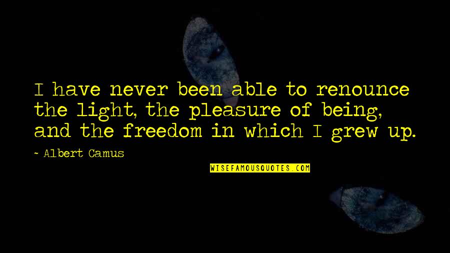 Restant Quotes By Albert Camus: I have never been able to renounce the