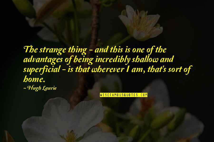 Restante Ase Quotes By Hugh Laurie: The strange thing - and this is one