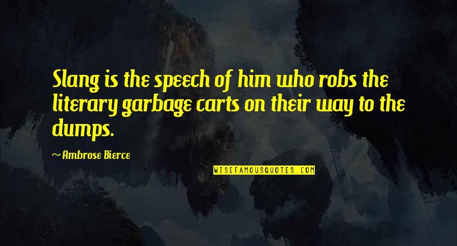 Restante Quotes By Ambrose Bierce: Slang is the speech of him who robs