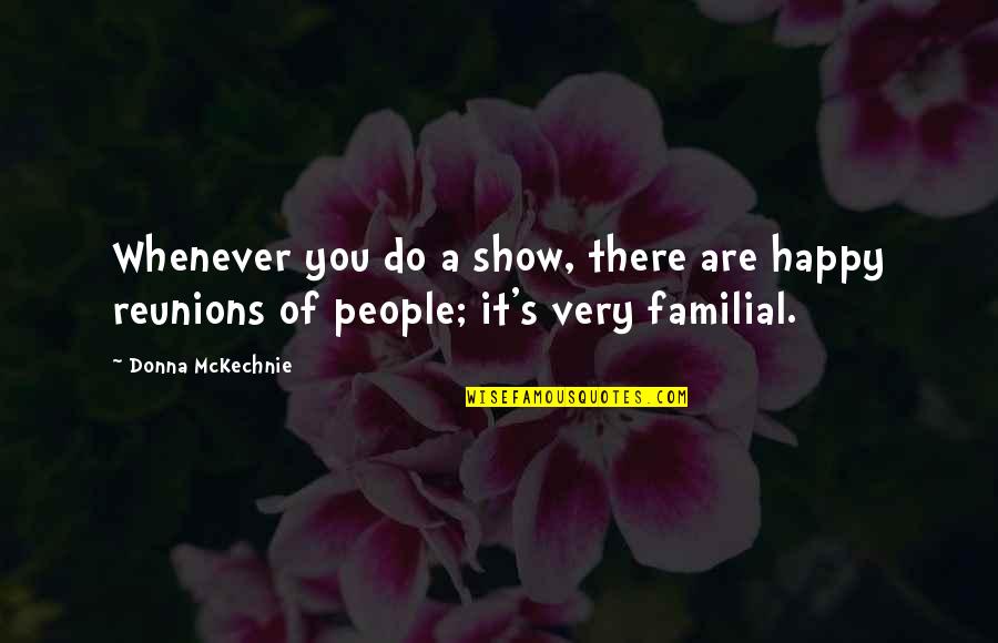 Restantes In English Quotes By Donna McKechnie: Whenever you do a show, there are happy