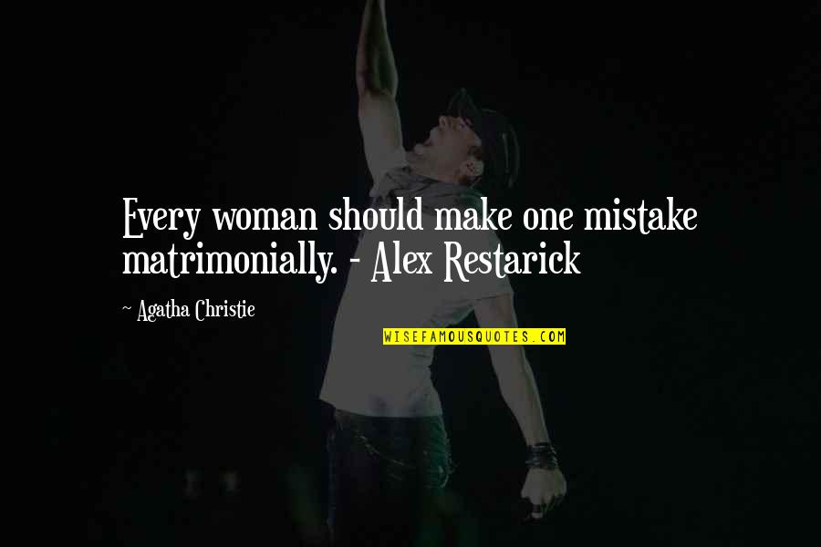 Restarick Quotes By Agatha Christie: Every woman should make one mistake matrimonially. -