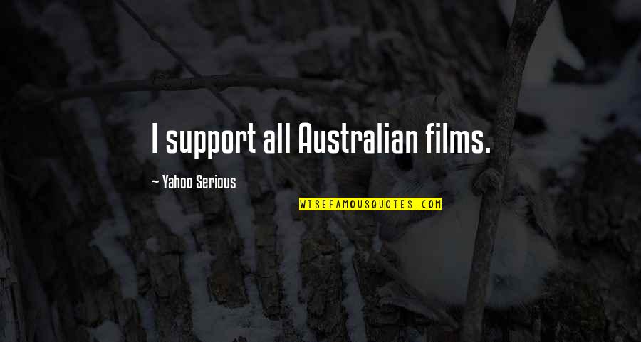 Restart Gordon Korman Quotes By Yahoo Serious: I support all Australian films.