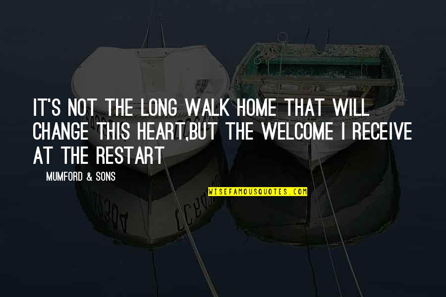 Restart Quotes By Mumford & Sons: It's not the long walk home that will