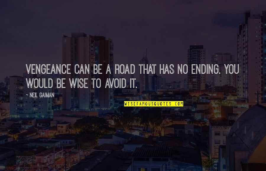 Restarted Cody Quotes By Neil Gaiman: Vengeance can be a road that has no