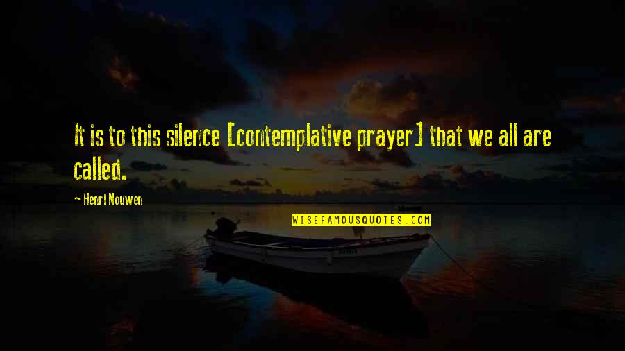 Restarts Qe Quotes By Henri Nouwen: It is to this silence [contemplative prayer] that