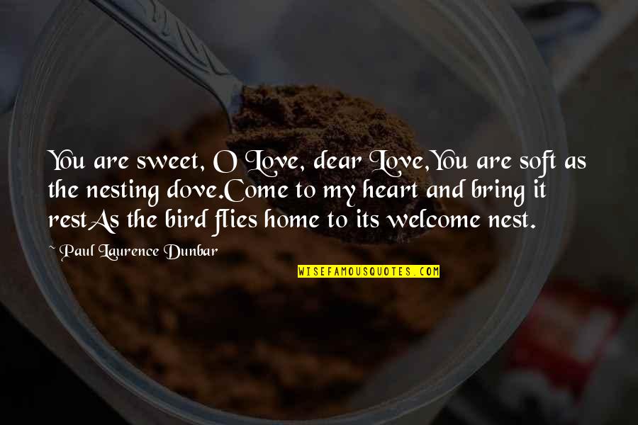 Restas Quotes By Paul Laurence Dunbar: You are sweet, O Love, dear Love,You are Restas Quotes By Paul Laurence Dunbar: You are sweet, O Love, dear Love,You are