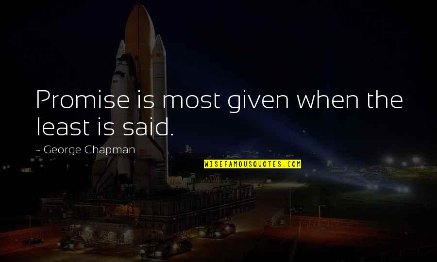 Restatement 90 Quotes By George Chapman: Promise is most given when the least is Restatement 90 Quotes By George Chapman: Promise is most given when the least is