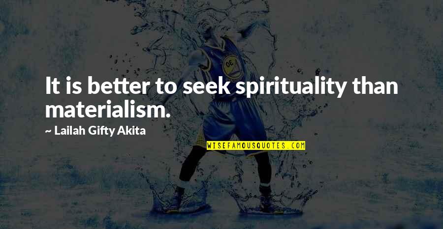 Restauracion Y Quotes By Lailah Gifty Akita: It is better to seek spirituality than materialism.
